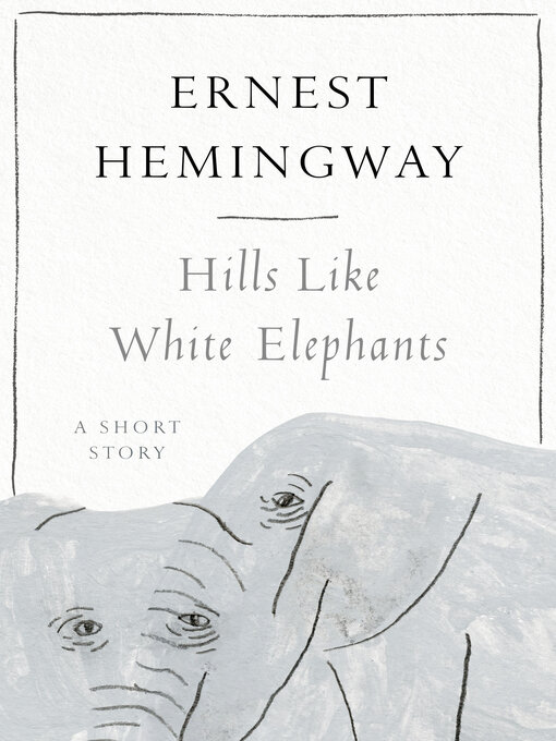 Title details for Hills Like White Elephants by Ernest Hemingway - Available